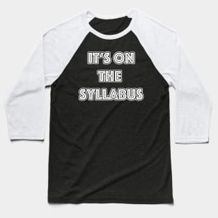 It's on the Syllabus Baseball T-Shirt